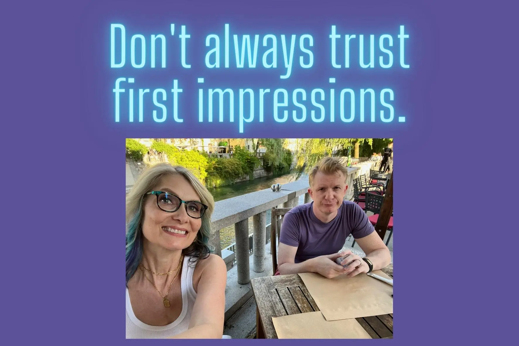 Don’t Always Trust First Impressions