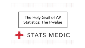 The Holy Grail of AP Statistics: The P-value