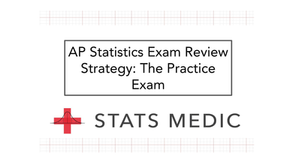 AP Statistics Exam Review Strategy: The Practice Exam