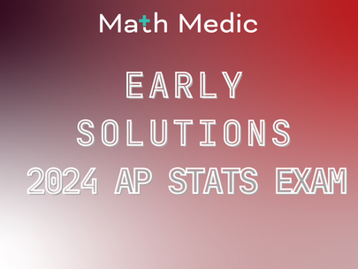 Early Solutions for the 2024 AP Statistics Exam