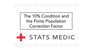 The 10% Condition and the Finite Population Correction Factor