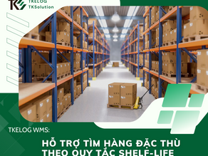 TKELOG WMS: HỖ TRỢ TÌM HÀNG ĐẶC THÙ THEO QUY TẮC SHELF-LIFE