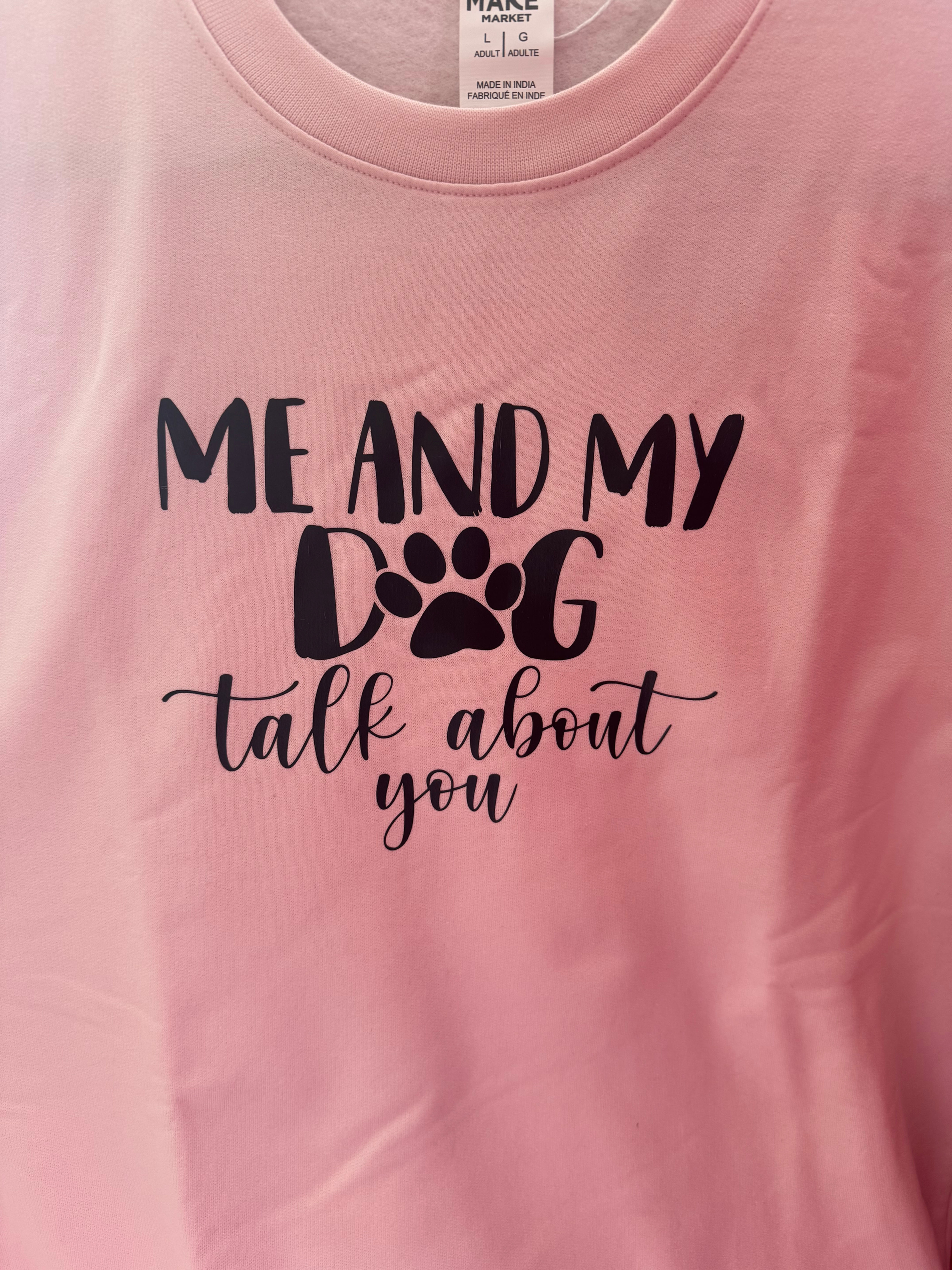 Me and My Dog Talk about you Sweatshirt