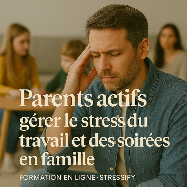 formation en ligne sur la gestion du stress entre travail et le soir avec les enfants