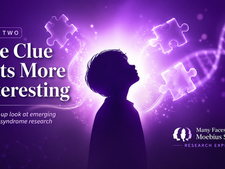 Part Two: New Research Explores a Possible Clue in Some Complex Cases of Moebius Syndrome