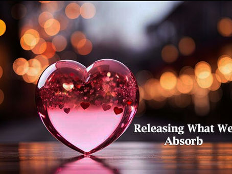releasing what we absorb