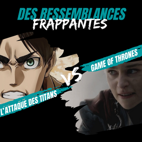 Game of Thrones et L’Attaque des titans ? Des ressemblances frappantes ! 