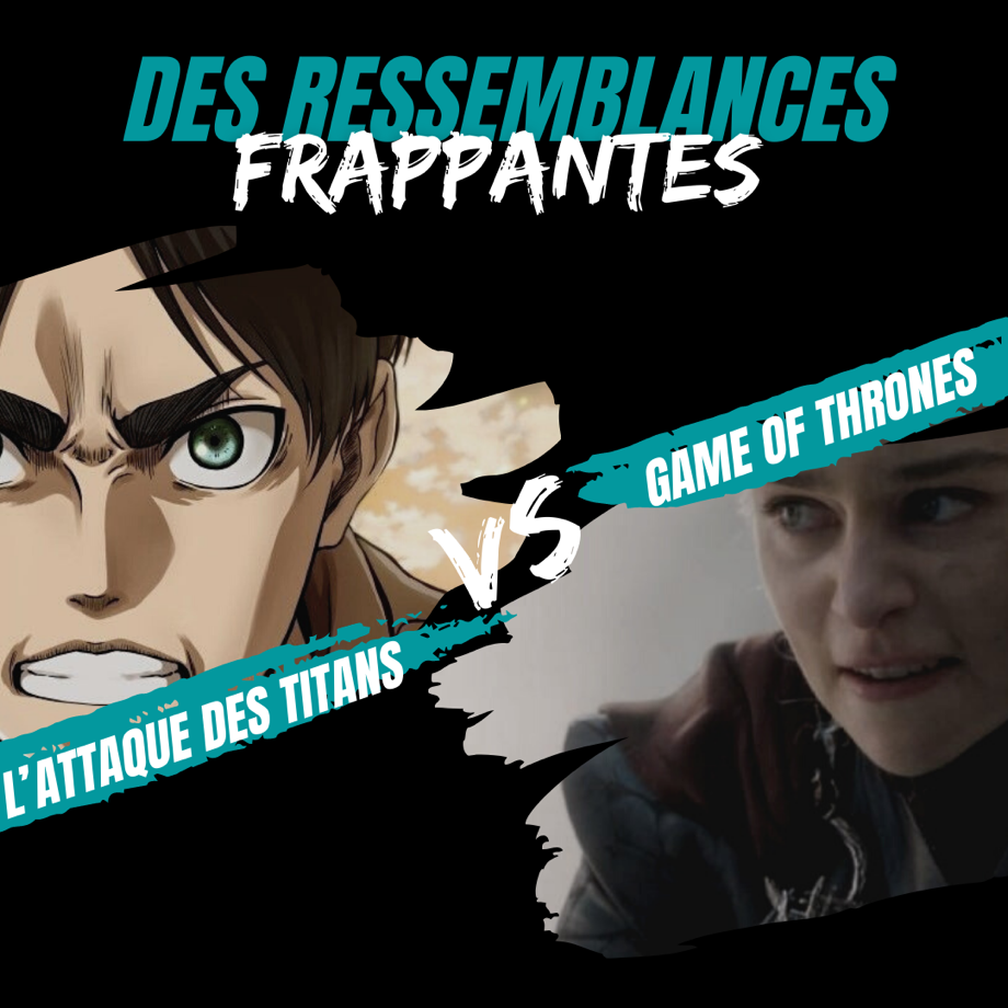 Game of Thrones et L’Attaque des titans ? Des ressemblances frappantes !
