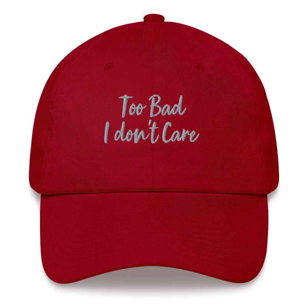 Too Bad I Don't Care Dad hat