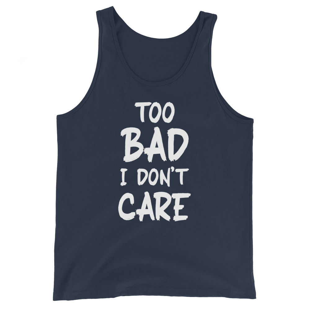 Too Bad I Don't Care Unisex Tank Top