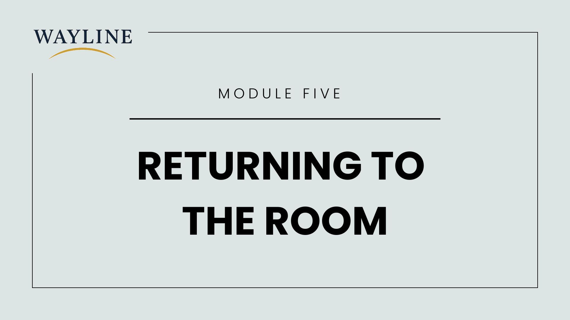 Returning to the Room Module