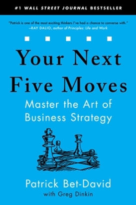 Your Next Five Moves: Master the Art of Business Strategy by Patrick Bet-David - Recommended book for leaders