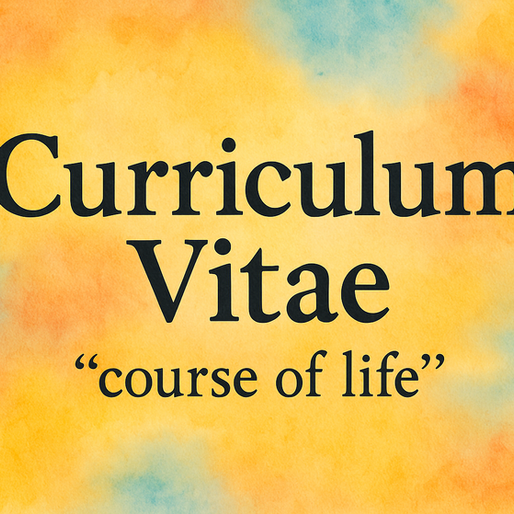 My Curriculum Vitae, which is Latin for “course of life.”