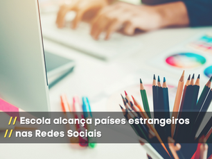 Escola alcança países estrangeiros nas Redes Sociais