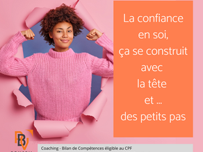 La confiance en soi : ça se construit avec la tête et … des petits pas