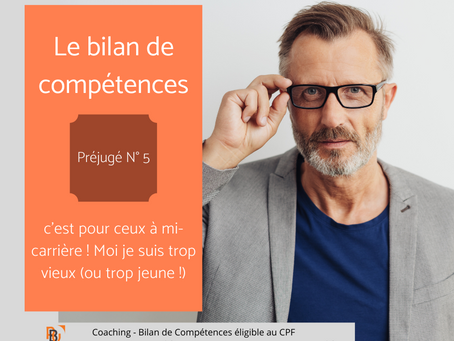 Bilan de compétences - Préjugé N°5 : c’est pour ceux à mi-carrière ! Moi je suis trop vieux/jeune !