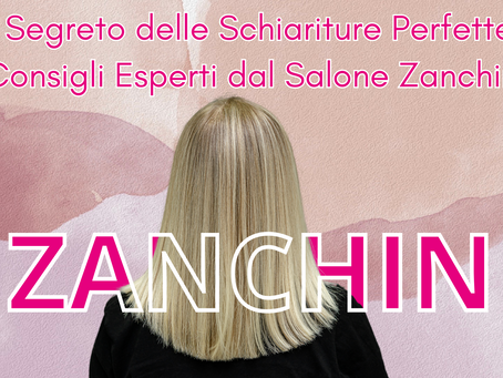 Schiariture Perfette con i Consigli del Salone Zanchin di Vergiate
