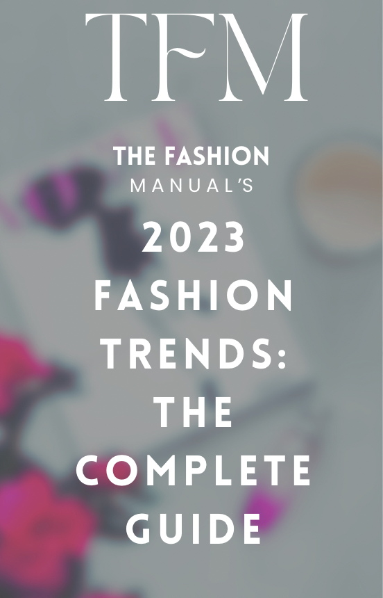 The Fashion Manual's 2023 Fashion Trends: The Complete Guide