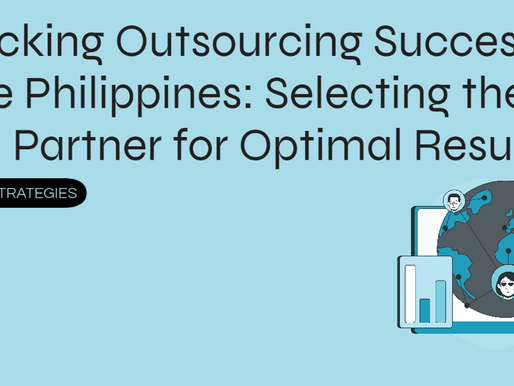 Unlocking Outsourcing Success in the Philippines: Selecting the Ideal Partner for Optimal Results