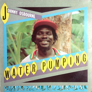 Johnny Osbourne -Water Pumping.jpg