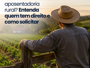 Como Funciona a Aposentadoria Rural? Entenda Quem Tem Direito e Como Solicitar
