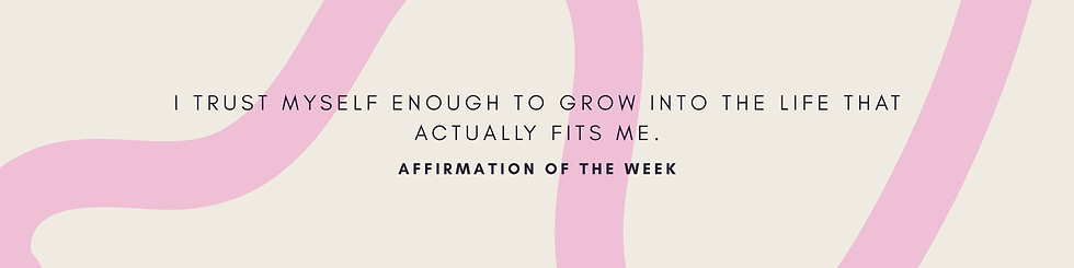 Affirmation of the week graphic with minimalist beige and blush abstract design featuring the affirmation: “I trust myself enough to grow into the life that actually fits me.”