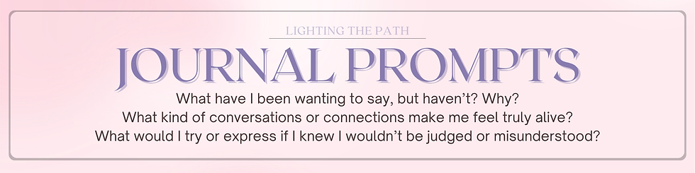 Soft pastel pink graphic titled “Journal Prompts” in elegant serif purple text. Subheading reads “Lighting the Path.” Below are three reflective prompts:
What have I been wanting to say, but haven’t? Why?
What kind of conversations or connections make me feel truly alive?
What would I try or express if I knew I wouldn’t be judged or misunderstood?