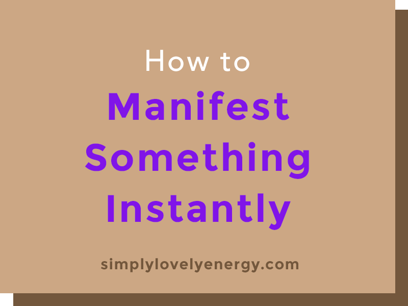How to Manifest Something Instantly