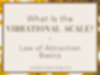 image that reads, "What is the Vibrational Scale? - Law of Attraction Basics"
