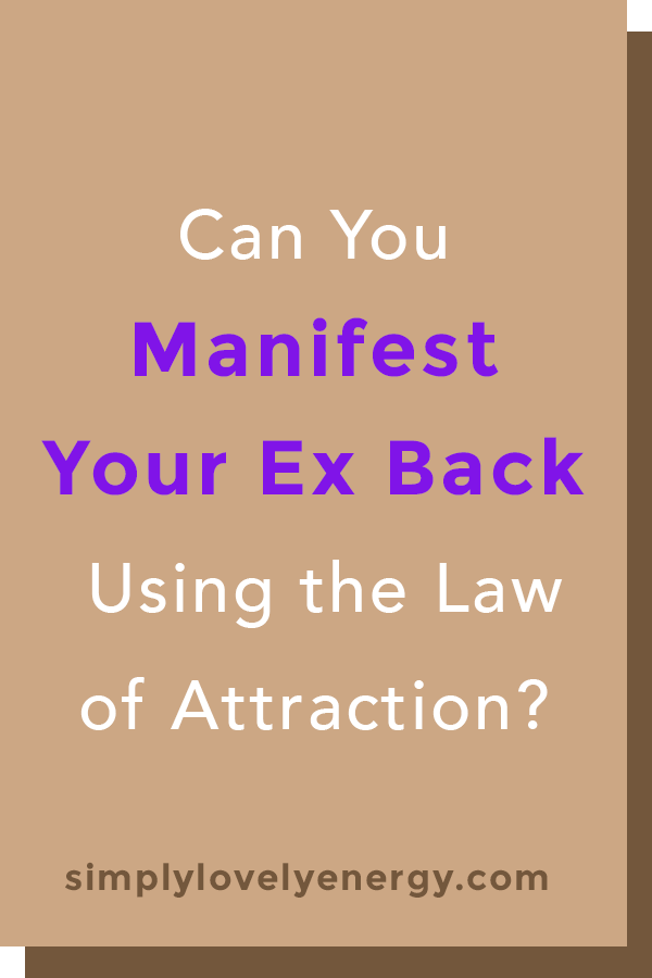 Can You Manifest Your Ex Back using the Law of Attraction?