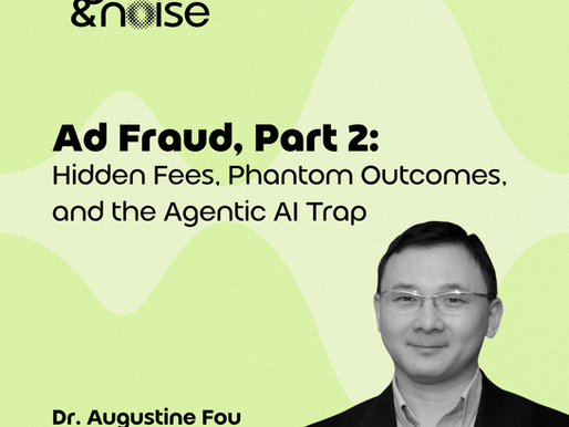 Ad Fraud, Part 2: Dr. Augustine Fou on Hidden Fees, Phantom Outcomes, and the Agentic Al Trap