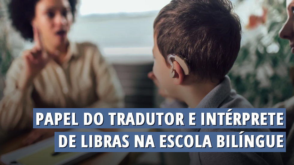 Papel do intérprete de Libras na escola bilíngue
