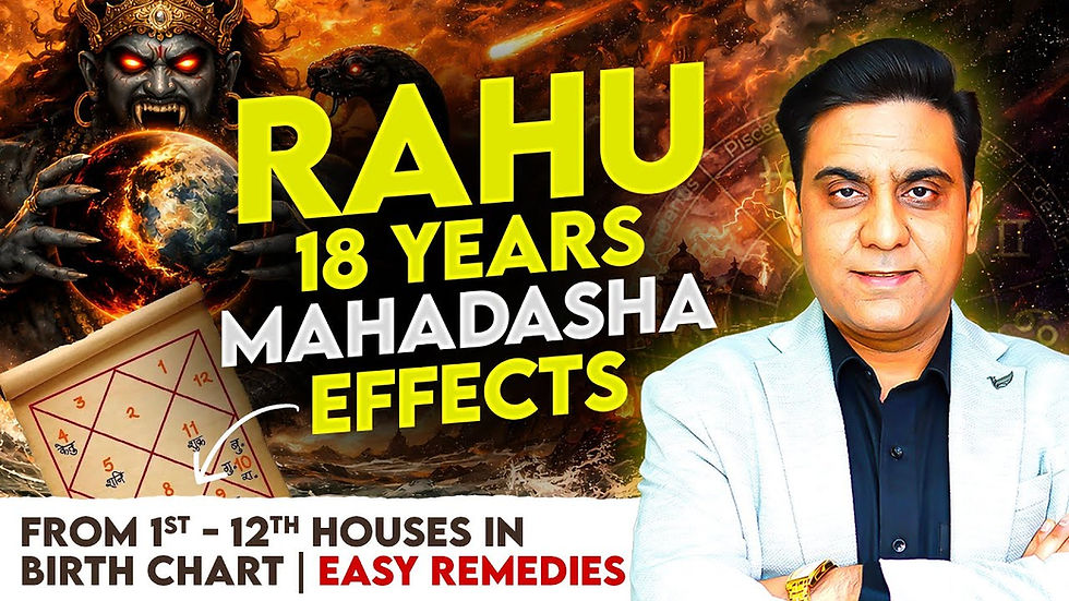 RAHU 18 YEARS MAHADASHA and EFFECT FROM 1st To 12th HOUSE IN BIRTH CHART