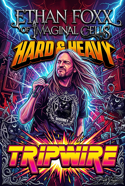Ethan Foxx of Imaginal Cells, Hard & Heavy, Hard and Heavy, Tripwire
