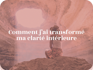 Comment mon environnement a transformé ma clarté intérieure