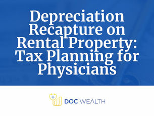 Depreciation Recapture on Rental Property: Tax Planning for Physicians