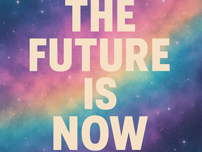 The Future is Now