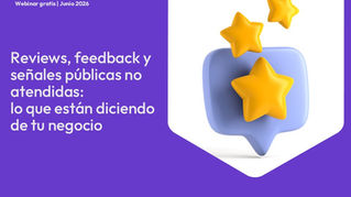 Webinar | Reviews, feedback y señales públicas no atendidas: lo que están diciendo de tu negocio
