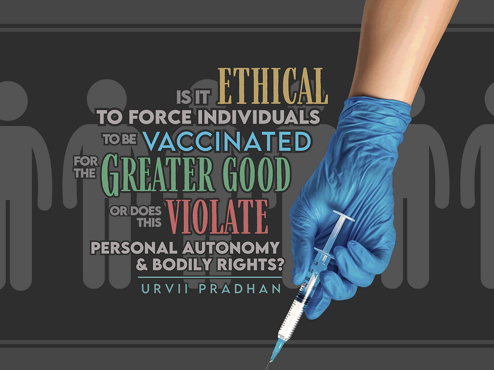 Is it ethical to force individuals to be vaccinated for the greater good or does this violate personal autonomy and bodily rights?