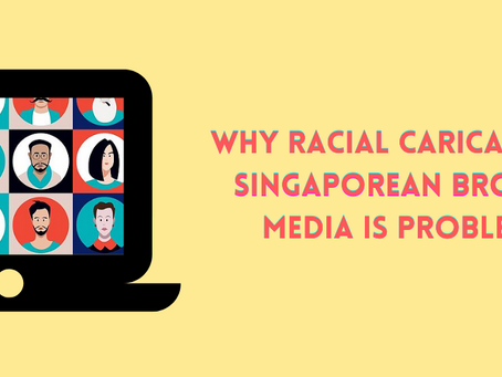 Why Racial Caricaturing in Singaporean Broadcast Media is Problematic