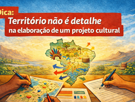 Dica: Território não é detalhe na elaboração de um projeto cultural