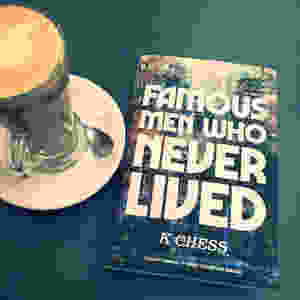 Famous Men Who Never Lived by K. Chess