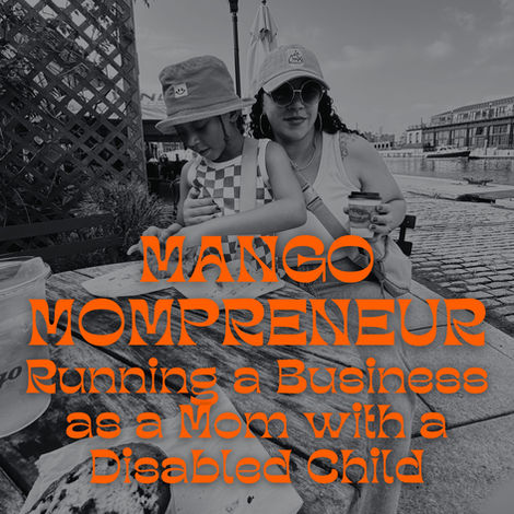 Mother and child in hats sitting at an outdoor cafe with cobblestone streets. Text overlay: "Mango Mompreneur: Running a Business as a Mom with a Disabled Child."