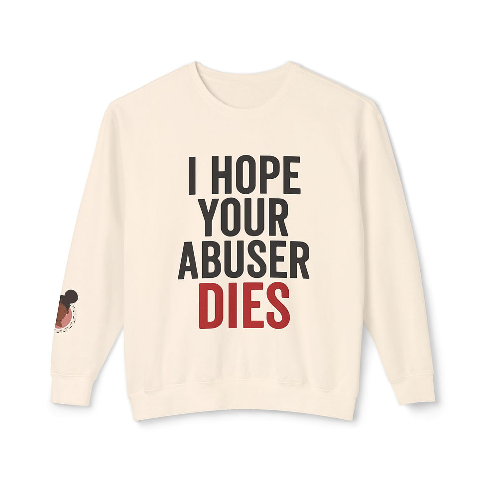 Thumbnail: Crewneck Sweatshirt — “I Hope Your Abuser Dies” Survivor Support Statement