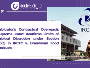 Supreme Court Decision Highlights Limits on Arbitrators: Section 28(3) Clarified in IRCTC v. Brandavan Food Products Case.