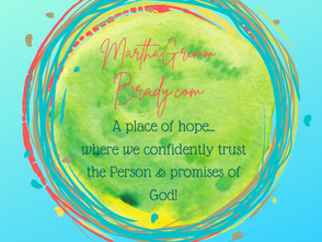 Logo with background of aqua, center in lime green with touches of orange, beige and aqua. Logo has the name of my blog: MarthaGrimmBrady.com: A place of hope where we confidently trust the Person & promises of God.
