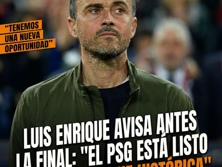 Luis Enrique avisa antes de la final: “El PSG está listo para otra noche histórica”.