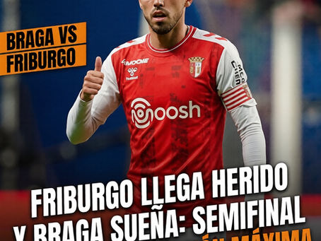 Friburgo llega herido y Braga sueña: semifinal europea con tensión máxima.