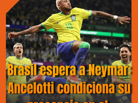 Neymar contra el tiempo: la decisión de Ancelotti que definirá su Mundial 2026