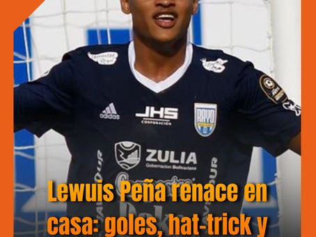 Lewuis Peña renace en casa: goles, hat-trick y liderazgo en Rayo Zuliano.